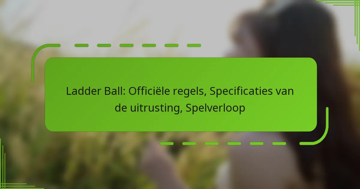 Ladder Ball: Officiële regels, Specificaties van de uitrusting, Spelverloop