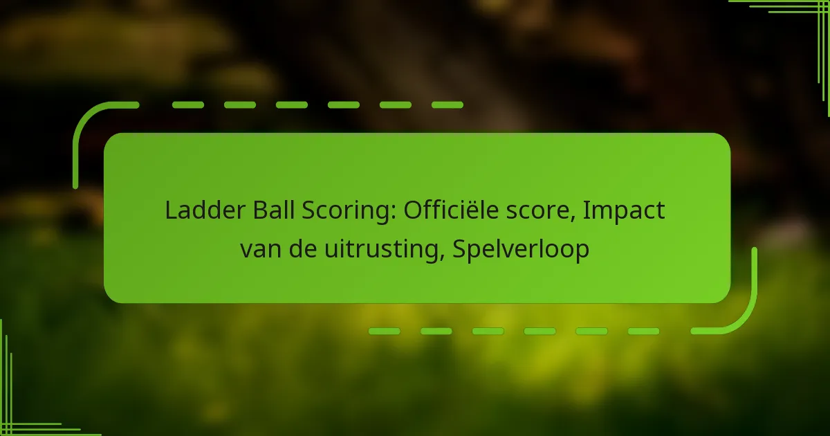 Ladder Ball Scoring: Officiële score, Impact van de uitrusting, Spelverloop