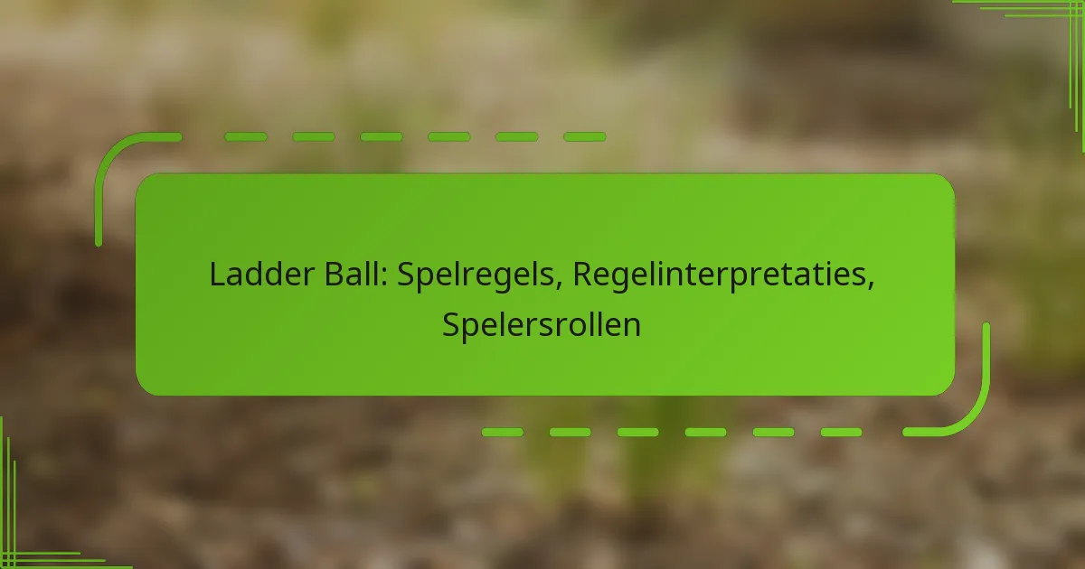 Ladder Ball: Spelregels, Regelinterpretaties, Spelersrollen
