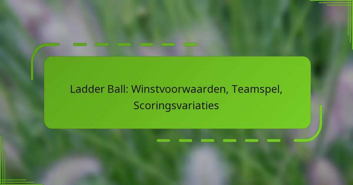 Ladder Ball: Winstvoorwaarden, Teamspel, Scoringsvariaties