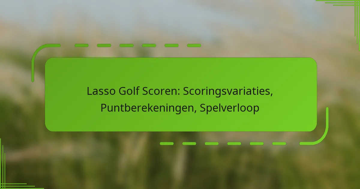 Lasso Golf Scoren: Scoringsvariaties, Puntberekeningen, Spelverloop