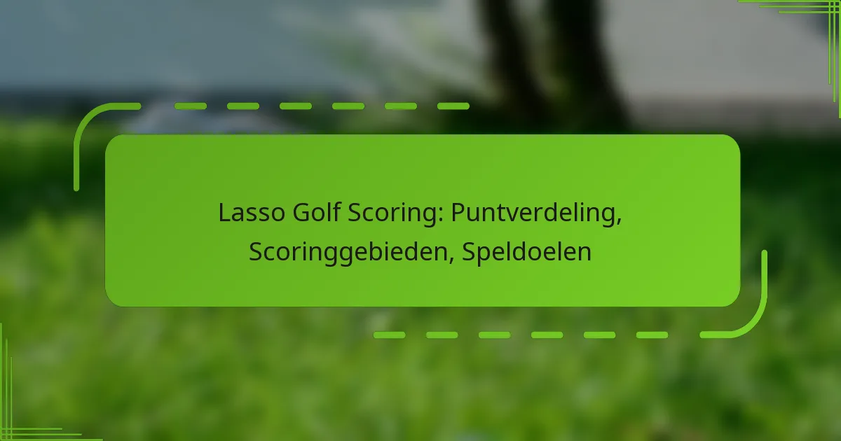 Lasso Golf Scoring: Puntverdeling, Scoringgebieden, Speldoelen