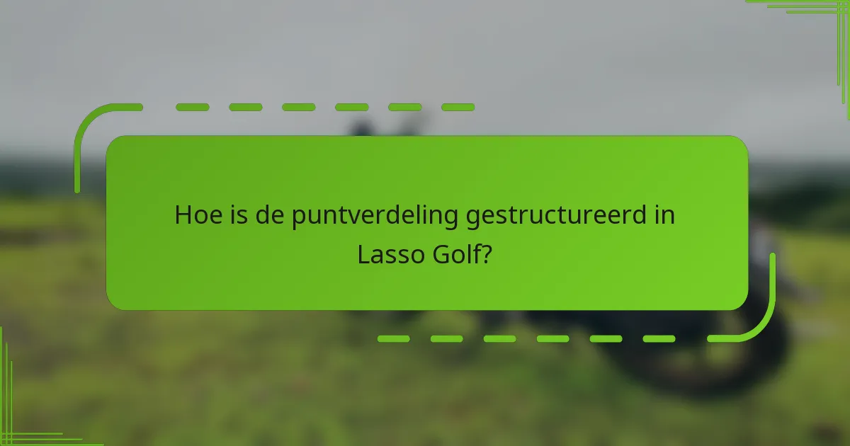 Hoe is de puntverdeling gestructureerd in Lasso Golf?