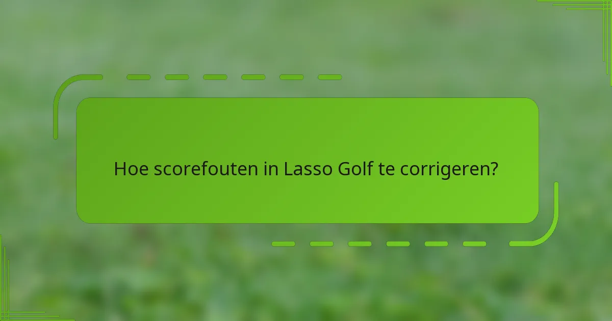 Hoe scorefouten in Lasso Golf te corrigeren?