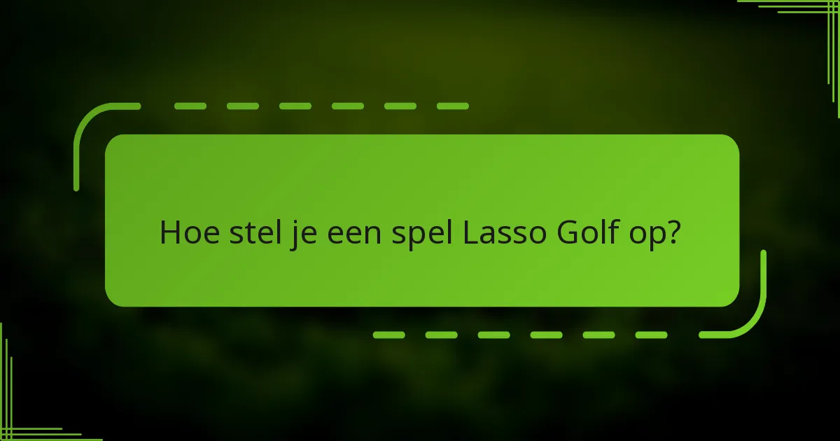 Hoe stel je een spel Lasso Golf op?