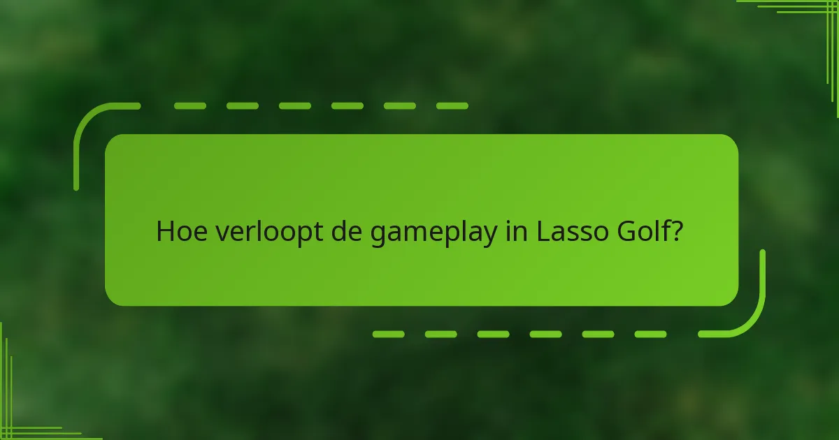Hoe verloopt de gameplay in Lasso Golf?