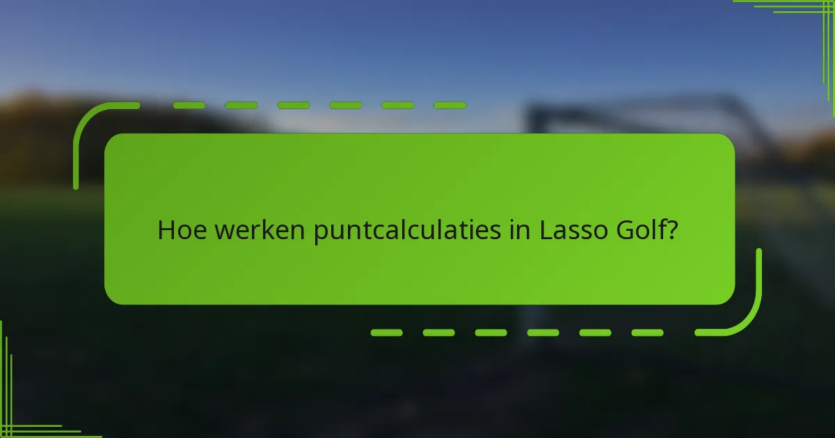Hoe werken puntcalculaties in Lasso Golf?