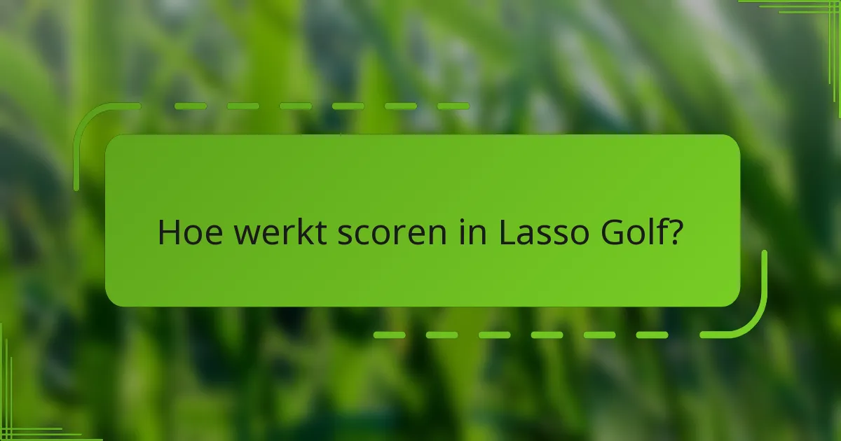Hoe werkt scoren in Lasso Golf?