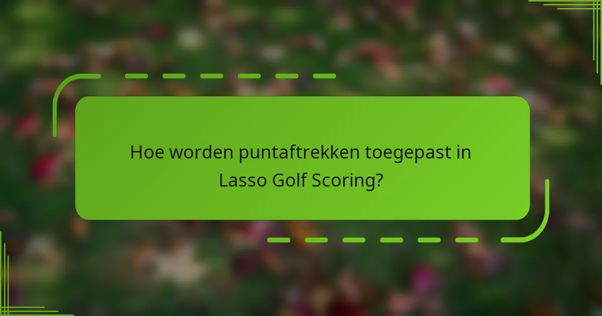 Hoe worden puntaftrekken toegepast in Lasso Golf Scoring?