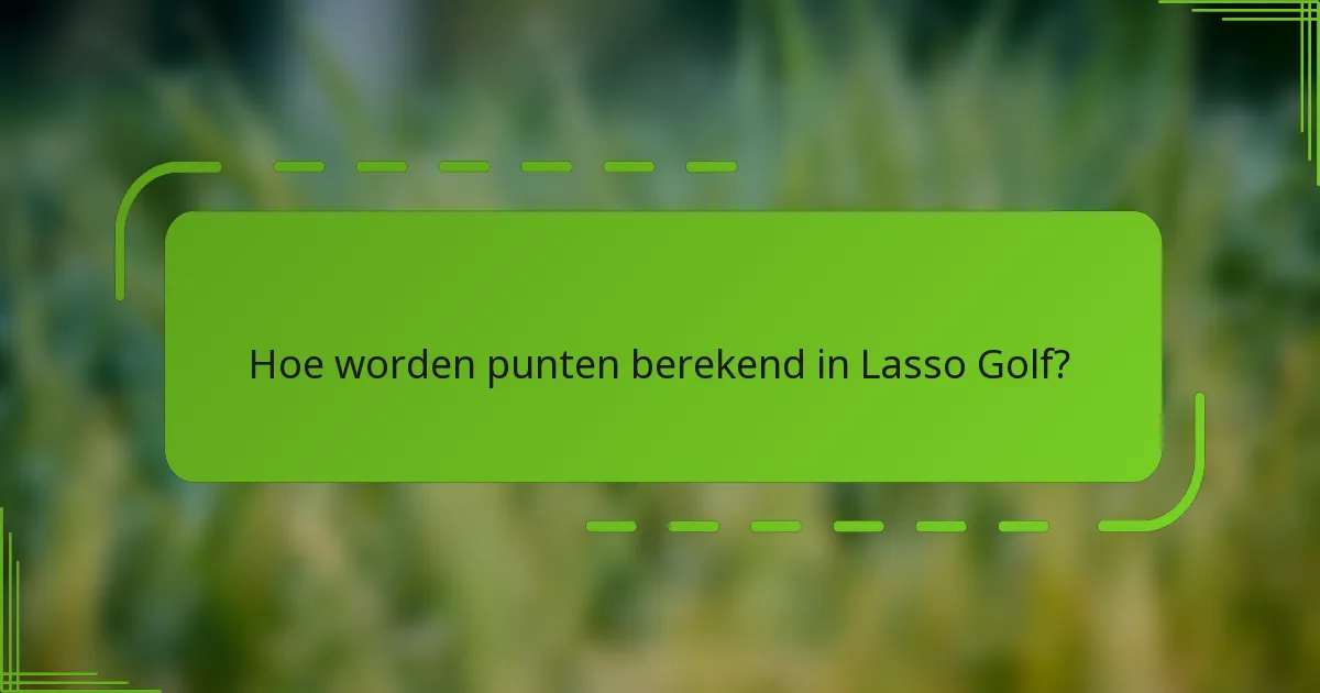 Hoe worden punten berekend in Lasso Golf?