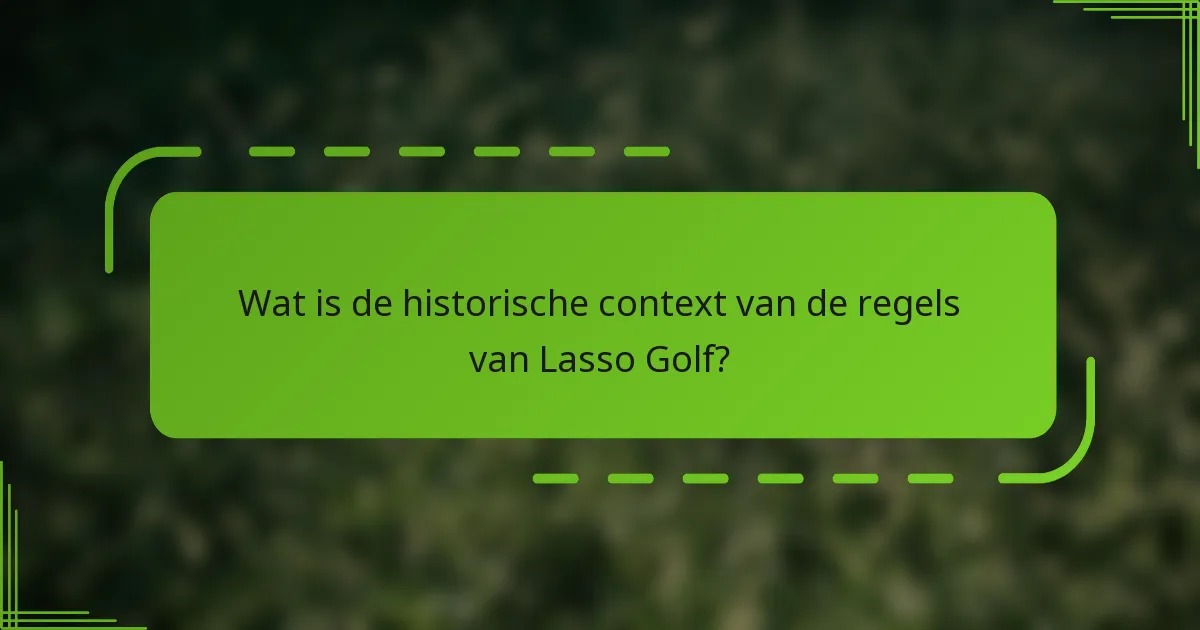 Wat is de historische context van de regels van Lasso Golf?