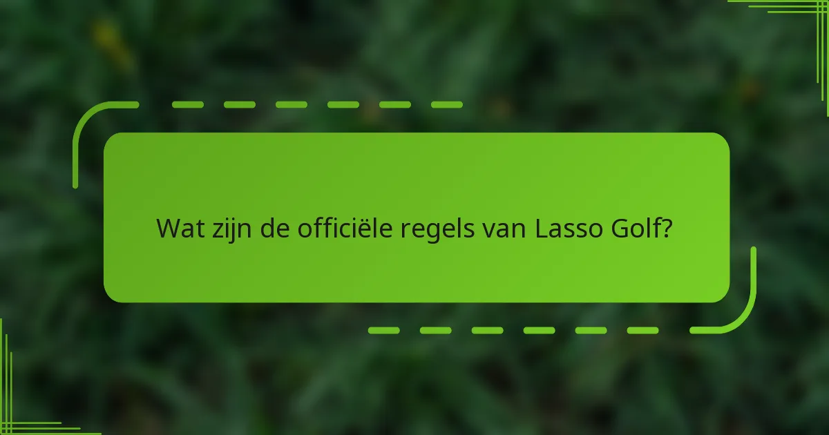 Wat zijn de officiële regels van Lasso Golf?