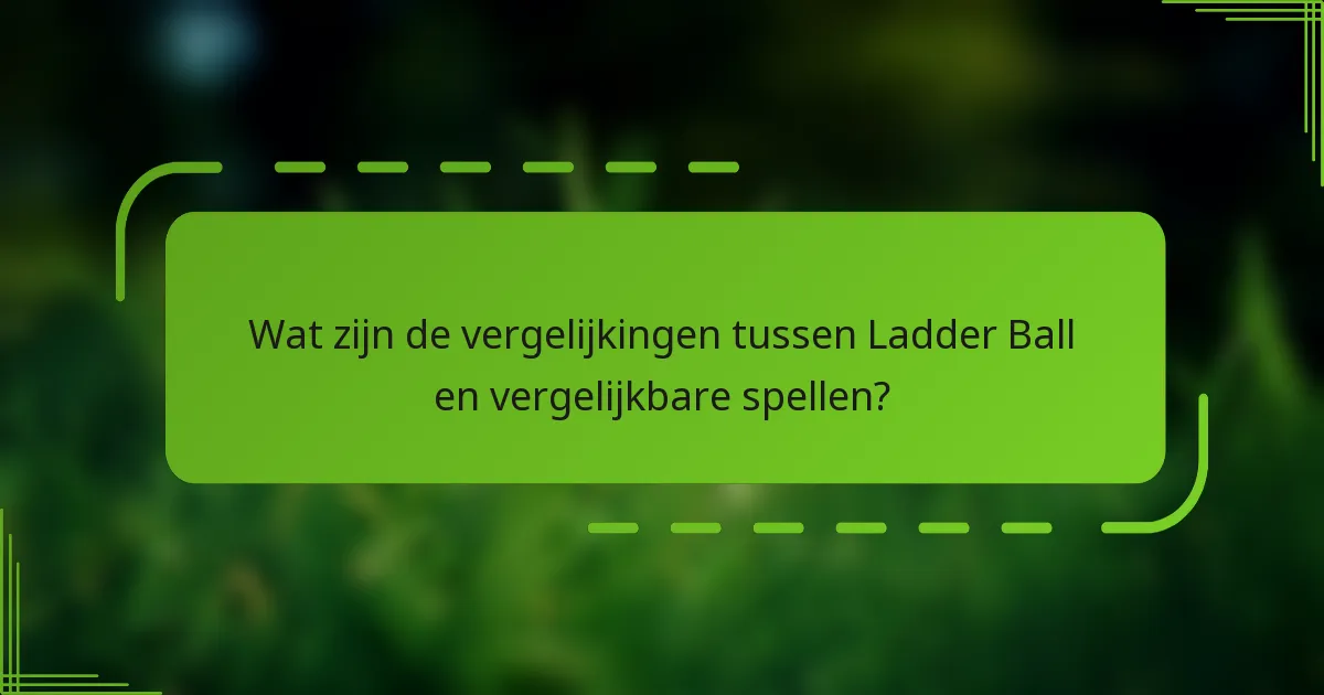Wat zijn de vergelijkingen tussen Ladder Ball en vergelijkbare spellen?