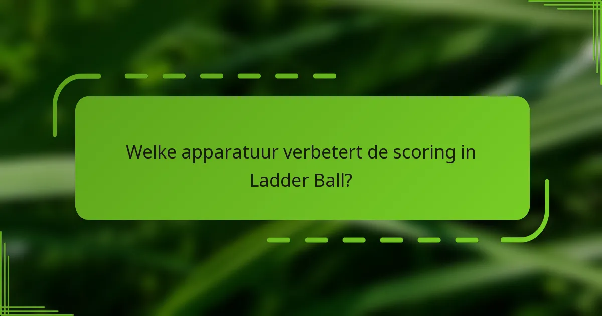 Welke apparatuur verbetert de scoring in Ladder Ball?